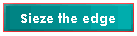 Sieze the edge