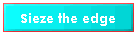 Sieze the edge